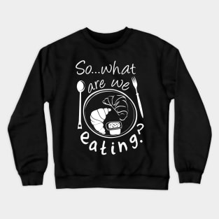 so...what are we eating ! Crewneck Sweatshirt